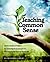 Teaching Common Sense: Seven Simple Principles For Nurturing Those Around You and Reaping the Harvest of Your Life