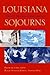 Louisiana Sojourns: Travelers' Tales and Literary Journeys