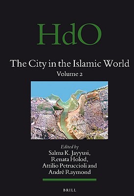 The City in the Islamic World (2 vols.) (Handbook of Oriental Studies. Section 1 The Near and Middle East, 94)