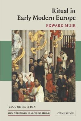 Ritual in Early Modern Europe (New Approaches to European History, Series Number 33)