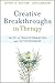 Creative Breakthroughs in Therapy: Tales of Transformation and Astonishment