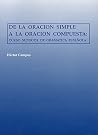 De la Oracion Simple a la Oracion Compuesta: Curso Superior de Gramatica Española De la Oracion Simple a la Oracion Compuesta: Curso Superior de Gramatica Española