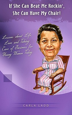 If She Can Beat Me Rockin', She Can Have My Chair!: Lessons About Life, Love and Taking Care of Business for Young Women Today (Paperback)