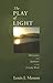 The Play of Light: Observations and Epiphanies in the Everyday World