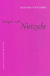 Dialogue with Nietzsche (European Perspectives: A Series in Social Thought and Cultural Criticism)