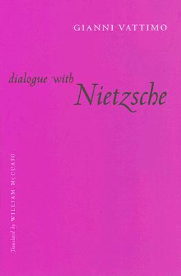 Dialogue with Nietzsche (European Perspectives: A Series in Social Thought and Cultural Criticism)