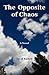The Opposite of Chaos: Fiction and Sports Psychology for Use in Learning Gymnastics or Other Sports or Musical Instruments or Art, but Also Life