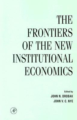 The Frontiers of the New Institutional Economics (Paperback)