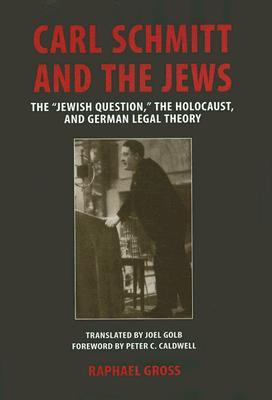Carl Schmitt and the Jews: The “Jewish Question," the Holocaust, and German Legal Theory (George L. Mosse Series in the History of European Culture, Sexuality, and Ideas)