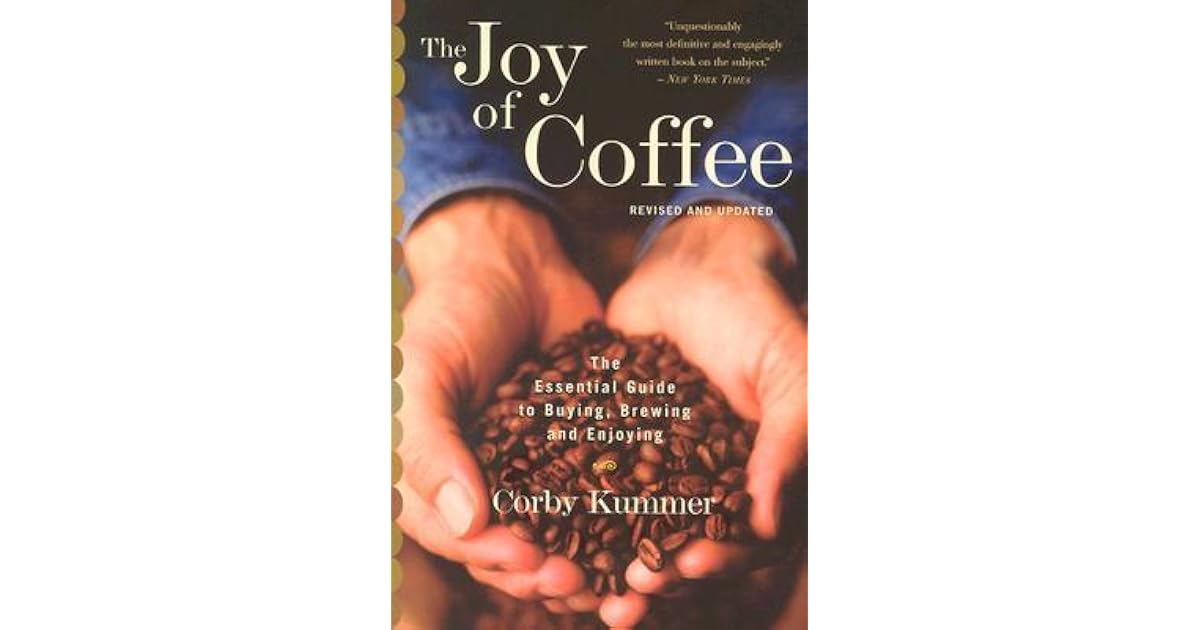 The Joy of Coffee The Essential Guide to Buying, Brewing, and Enjoying