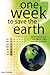 One Week to Save the Earth: Simple Actions You Can Take in 7 Days ...and Why It Matters Or How Conservation and Sustainable Energy (solra, wind and ... Economy, environment and national security