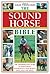 The Sound Horse Bible: The Comprehensive Guide To Maintaining Soundness In Your Horse's Back, Legs, And Teeth