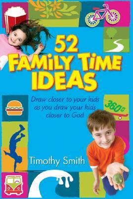 52 Family Time Ideas: Draw Closer to Your Kids as you Draw Your Kids Closer to God (Paperback)