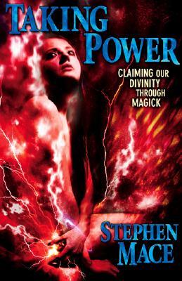 Taking Power: Claiming Our Divinity Through Magick (Paperback)