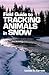 Field Guide to Tracking Animals in Snow