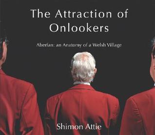 The Attraction of Onlookers: Aberfan: An Anatomy of a Welsh Village (Hardcover)