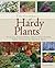 Encyclopedia of Hardy Plants: Annuals, Bulbs, Herbs, Perennials, Shrubs, Trees, Vegetables, Fruits and Nuts