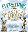 The Everything Classical Mythology Book: From the heights of Mount Olympus to the depths of the Underworld - all you need to know about the classical myths (Everything® Series)