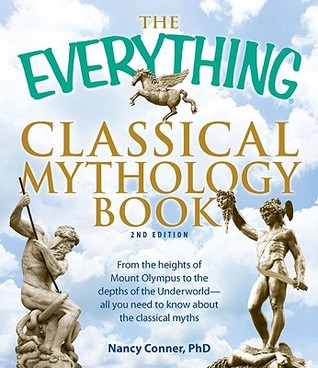 The Everything Classical Mythology Book: From the heights of Mount Olympus to the depths of the Underworld - all you need to know about the classical myths (Everything® Series)
