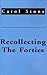 Recollecting the Forties by Carol Stone