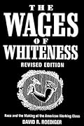 The Wages of Whiteness: Race and the Making of the American Working Class (Haymarket Series)