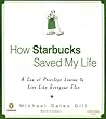 How Starbucks Saved My Life by Michael Gates Gill How Starbucks Saved My Life by Michael Gates Gill