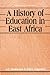 A History of Education in East Africa (Fountain Series in Education Studies)