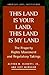 This Land Is Your Land, This Land Is My Land: The Property Rights Movement and Regulatory Takings (American Legal Institutions)