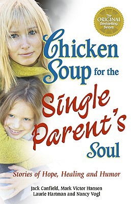 Chicken Soup for the Single Parent's Soul: Stories of Hope, Healing and Humor (Paperback)
