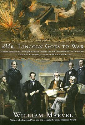 Mr. Lincoln Goes To War: Groundbreaking Revisionist History―How the Civil War Began and the Constitutional Crisis of 1861
