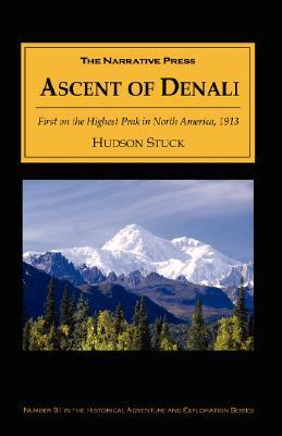 The Ascent of Denali: A Narrative of the First Complete Ascent of the Highest Peak in North America (Paperback)