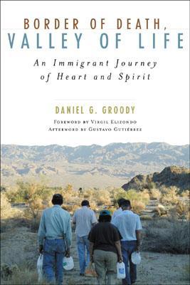 Border of Death, Valley of Life: An Immigrant Journey of Heart and Spirit (Celebrating Faith: Explorations in Latino Spirituality and Theology)
