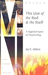 The Use of the Rod and Staff: A Neglected Aspect of Shepherding (Ministry Monographs for Modern Times) The Use of the Rod and Staff: A Neglected Aspect of Shepherding (Ministry Monographs for Modern Times)