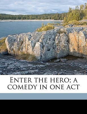 Enter the hero; a comedy in one act (Paperback)