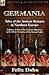 Germania: Tales of the Ancient Romans in Northern Europe--Felicitas: A Tale of the German Migrations A.D. 476 & a Captive of the Roman Eagles
