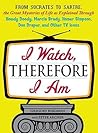 I Watch, Therefore I Am: From Socrates to Sartre, the Great Mysteries of Life as Explained Through Howdy Doody, Marcia Brady, Homer Simpson, Don Draper, and other TV Icons I Watch, Therefore I Am: From Socrates to Sartre, the Great Mysteries of Life as Explained Through Howdy Doody, Marcia Brady, Homer Simpson, Don Draper, and other TV Icons