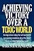 Achieving Victory Over A Toxic World
