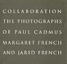 Collaboration: The Photographs of Paul Cadmus, Margaret French, and Jared French