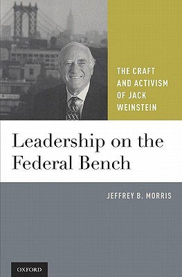 Leadership on the Federal Bench: The Craft and Activism of Jack Weinstein (Hardcover)