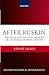 After Ruskin: The Social and Political Legacies of a Victorian Prophet, 1870-1920 (Oxford Historical Monographs)
