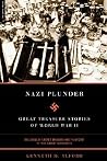 Nazi Plunder: Great Treasure Stories Of World War II Nazi Plunder: Great Treasure Stories Of World War II