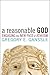 A Reasonable God: Engaging ...