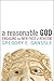 A Reasonable God by Gregory E. Ganssle