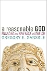 A Reasonable God: Engaging the New Face of Atheism