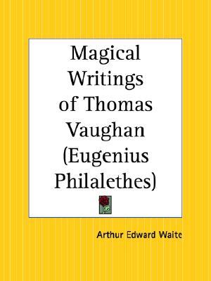 Magical Writings of Thomas Vaughan Also Known as Eugenius Philalethes (Paperback)
