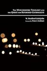 The Mercersburg Theology and the Quest for Reformed Catholicity by W. Bradford Littlejohn