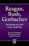Reagan, Bush, Gorbachev: Revisiting the End of the Cold War (Praeger Security International)