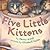 Five Little Kittens
