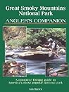 Great Smoky Mountains National Park Angler's Companion: A Complete Fishing Guide to America's Most Popular National Park
