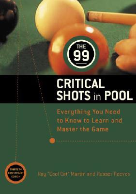 The 99 Critical Shots in Pool: Everything You Need to Know to Learn and Master the Game (Other)